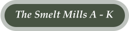 The Smelt Mills A - K